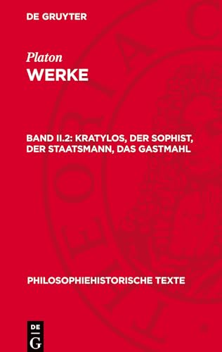 Platon: Werke / Kratylos, Der Sophist, Der Staatsmann, Das Gastmahl (Philosophiehistorische Texte) von De Gruyter